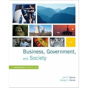 Business, Government and Society: A Managerial Perspective by John Steiner and George Steiner