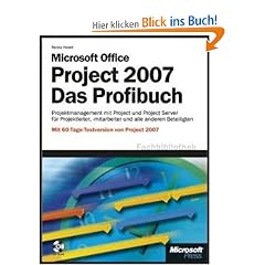 Microsoft Office Project 2007 - Das Profibuch: Mit 60-Tage-Testversion von Project 2007