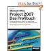 Microsoft Office Project 2007 - Das Profibuch: Mit 60-Tage-Testversion von Project 2007