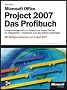 Microsoft Office Project 2007 - Das Profibuch: Mit 60-Tage-Testversion von Project 2007