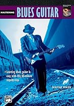 Complete Blues Guitar Method: Mastering Blues Guitar with Wayne Riker [Instant Access]
