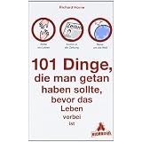 101 Dinge, die man getan haben sollte, bevor das Leben vorbei istvon "Richard Horne"