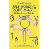 Self-Working Rope Magic: 70 Foolproof Tricks