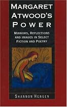 Margaret Atwood's Power: Mirrors, Reflections and Images in Select Fiction and Poetry