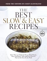 Best Slow and Easy Recipes: More than 250 Foolproof, Flavor-Packed Roasts, Stews, and Braises that let the Oven Do the Work (Best Recipe Classics)