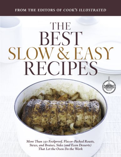 Best Slow and Easy Recipes: More than 250 Foolproof, Flavor-Packed Roasts, Stews, and Braises that let the Oven Do the Work (Best Recipe Classics)