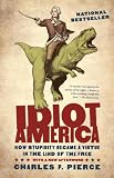 Idiot America: How Stupidity Became a Virtue in the Land of the Free
