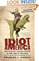Idiot America: How Stupidity Became a Virtue in the Land of the Free