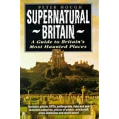 Supernatural Britain: A Guide to Britain's Most Haunted Places