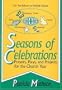 Seasons of Celebrations: Prayers, Plays, and Projects for the Church Year