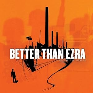 Better Than Ezra - Before the Robots (2005)