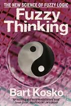 Fuzzy Thinking: The New Science of Fuzzy Logic