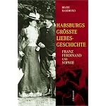 Habsburgs gr?sste Liebesgeschichte. Franz Ferdinand und Sophie. book cover