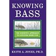 Knowing Bass: The Scientific Approach to Catching More Fish by Keith A. Jones