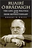 Ruairí Ó Brádaigh: The Life and Politics of an Irish Revolutionary