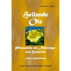 Heilende �le: Pflanzen�le als Nahrungs- und Heilmittel. Hilfe zur Selbsthilfe. Neue Erkenntnisse �ber Borretsch�l, Distel�l, Hanf�l, Lein�l, ... Weizenkeim�l und einer Anzahl �therischer �le