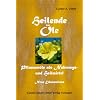 Heilende �le: Pflanzen�le als Nahrungs- und Heilmittel. Hilfe zur Selbsthilfe. Neue Erkenntnisse �ber Borretsch�l, Distel�l, Hanf�l, Lein�l, ... Weizenkeim�l und einer Anzahl �therischer �le
