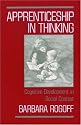 Apprenticeship in Thinking: Cognitive Development in Social Context