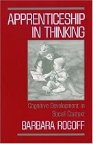 Apprenticeship in Thinking: Cognitive Development in Social Context