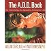 The A.D.D. Book: New Understandings, New Approaches to Parenting Your Child