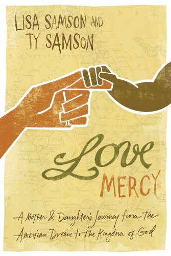 Love Mercy: A Mother and Daughter's Journey from the American Dream to the Kingdom of God