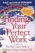 Finding Your Perfect Work: The New Career Guide to Making a Living, Creating a Life