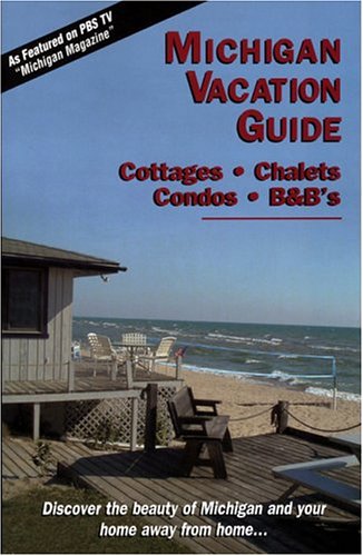 Michigan Vacation Guide 2005-06: Cottages, Chalets, Condos, B&B's