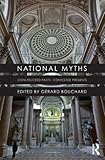 National Myths: Constructed Pasts, Contested Presents