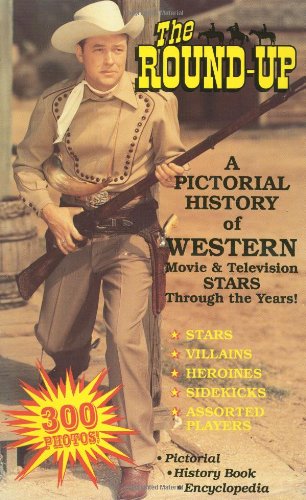 The Round-Up: A Pictorial History of Western Movie & Television Stars Through the Years!