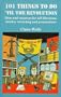 101 Things to Do 'Til the Revolution: Ideas and Resources for Self-Liberation, Monkey Wrenching and Preparedness