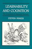 Learnability and Cognition: The Acquisition of Argument Structure (Learning, Development, and Conceptual Change)