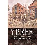 Ypres: The British Army and the Battle for Flanders, 1914by Ian F.W. Beckett