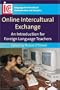 Online Intercultural Exchange: An Introduction for Foreign Language Teachers (Languages for Intercultural Communication and Education)