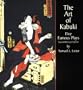 The Art of Kabuki: Five Famous Plays (Second Revised Edition)