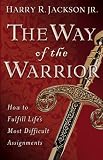 Way of the Warrior, The: How to Fulfill Lifes Most Difficult Assignments