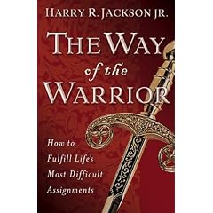Way of the Warrior, The: How to Fulfill Life's Most Difficult Assignments