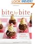 Bite By Bite: 100 Stylish Little Plates You Can Make for Any Party