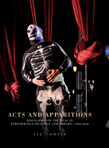 Acts and apparitions: Discourses on the real in performance practice and theory, 1990-2010