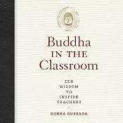Buddha in the Classroom: Zen Wisdom to Inspire Teachers | [Donna Quesada]