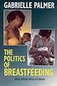The Politics of Breastfeeding (Issues in women's health)