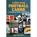 Collecting Football Cards: A Complete Guide With Prices by Mike Bonner