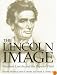The Lincoln Image: ABRAHAM LINCOLN AND THE POPULAR PRINT