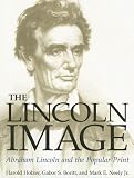 The Lincoln Image: ABRAHAM LINCOLN AND THE POPULAR PRINT