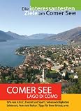 Comer See-Reiseführer. Praktisches Reisehandbuch für einen sinnvoll geplanten Aufenthalt am Lago di Como, Lombardei, Italien.