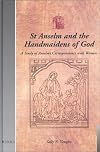 St. Anselm and the Handmaidens of God: A Study of Anselm's Correspondence With Women (Utrecht Studies in Medieval Literacy)