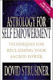 Astrology for Self Empowerment: Techniques for Reclaiming Your Sacred Power