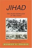 Jihad: The Mahdi Rebellion in the Sudan