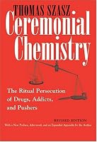 Ceremonial Chemistry: The Ritual Persecution of Drugs, Addicts, and Pushers