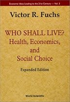 Who Shall Live? (Health, Economics, and Social Choice) (Economic Ideas Leading to the 21st Century, 3)