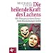 Die heilende Kraft des Lachens: Mit Therapeutischem Humor fr�he Besch�mungen heilen